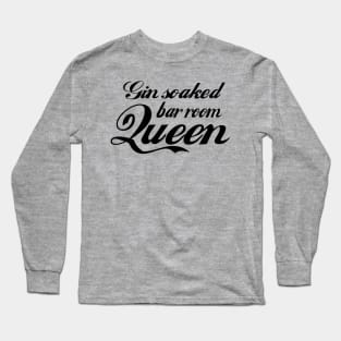 Gin Soaked Bar Room Queen Long Sleeve T-Shirt